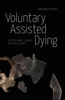 Moartea voluntară asistată: Drept? Sănătate? Justiție? - Voluntary Assisted Dying: Law? Health? Justice?