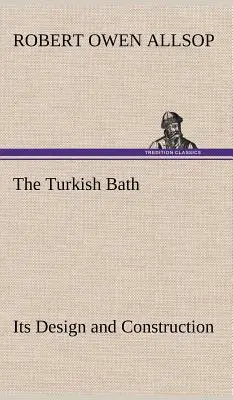Baia turcească Designul și construcția sa - The Turkish Bath Its Design and Construction