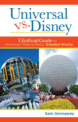 Universal Versus Disney: The Unofficial Guide to American Theme Parks' Greatest Rivalry (Ghidul neoficial al celei mai mari rivalități dintre parcurile tematice americane) - Universal Versus Disney: The Unofficial Guide to American Theme Parks' Greatest Rivalry