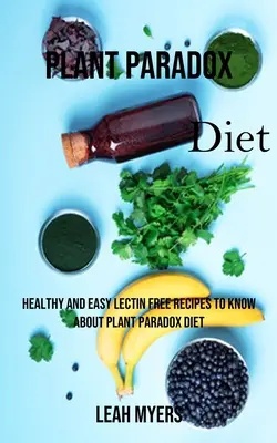 Dieta Plant Paradox: Rețete sănătoase și ușoare fără lectină pentru a ști despre dieta Plant Paradox - Plant Paradox Diet: Healthy and Easy Lectin Free Recipes to Know About Plant Paradox Diet