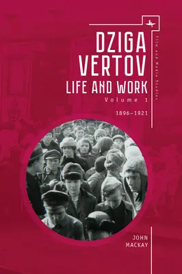 Dziga Vertov: Viața și opera (Volumul 1: 1896-1921) - Dziga Vertov: Life and Work (Volume 1: 1896-1921)