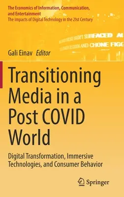 Transitioning Media in a Post Covid World: Transformarea digitală, tehnologiile imersive și comportamentul consumatorilor - Transitioning Media in a Post Covid World: Digital Transformation, Immersive Technologies, and Consumer Behavior