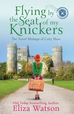 Zbor după cum îmi dictează chiloții - Flying by the Seat of My Knickers