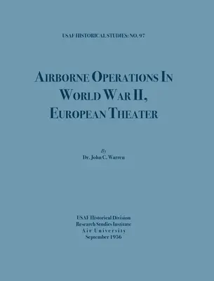 Airborne Operations in World War II (Studii istorice USAF, nr.97) - Airborne Operations in World War II (USAF Historical Studies, no.97)