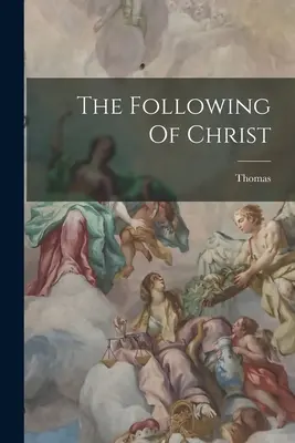 The Following Of Christ (Kempis) Thomas