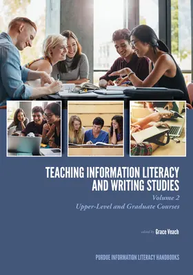 Teaching Information Literacy and Writing Studies: Volume 2, Upper-Level and Graduate Courses - Teaching​ Information Literacy and Writing Studies: Volume 2, Upper-Level and Graduate Courses