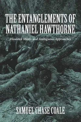 Încurcăturile lui Nathaniel Hawthorne: Minți bântuite și abordări ambigue - The Entanglements of Nathaniel Hawthorne: Haunted Minds and Ambiguous Approaches