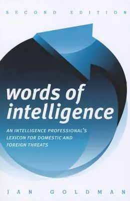 Words of Intelligence: Lexiconul unui profesionist al serviciilor de informații pentru amenințările interne și externe - Words of Intelligence: An Intelligence Professional's Lexicon for Domestic and Foreign Threats