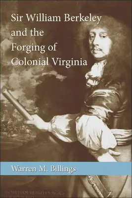 Sir William Berkeley și forjarea Virginiei coloniale - Sir William Berkeley and the Forging of Colonial Virginia