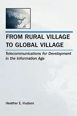 De la satul rural la satul global: Telecomunicații pentru dezvoltare în era informației - From Rural Village to Global Village: Telecommunications for Development in the Information Age