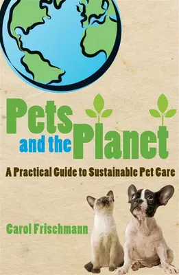 Animalele de companie și planeta: Un ghid practic pentru îngrijirea durabilă a animalelor de companie - Pets and the Planet: A Practical Guide to Sustainable Pet Care