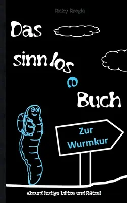 DAS SINNLOSE BUCH - glume și ghicitori absurd de amuzante: carte de glume caricaturi carte de ghicitori carte de glume pentru studenți adulți Crăciun Paște G - DAS SINNLOSE BUCH - absurd lustige Witze und Rtsel: Witzebuch Cartoons Rtselbuch Scherzartikel fr Schler Studenten Erwachsene Weihnachten Ostern G