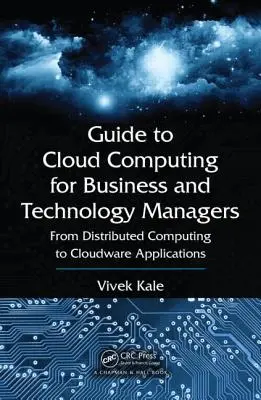 Ghid pentru Cloud Computing pentru managerii de afaceri și tehnologie: De la calculul distribuit la aplicațiile Cloudware - Guide to Cloud Computing for Business and Technology Managers: From Distributed Computing to Cloudware Applications