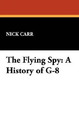 Spionul zburător: O istorie a G-8 - The Flying Spy: A History of G-8