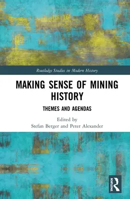 Sensul istoriei miniere: Teme și agende - Making Sense of Mining History: Themes and Agendas