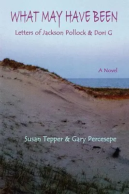 What May Have Been: Scrisorile lui Jackson Pollock & Dori G - What May Have Been: Letters of Jackson Pollock & Dori G