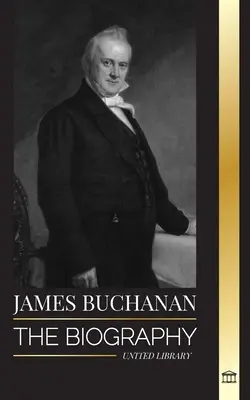 James Buchanan: Biografia celui de-al 15-lea președinte al Statelor Unite și moștenirea sa nepopulară - James Buchanan: The biography of the 15th president of the United States and his unpopular legacy