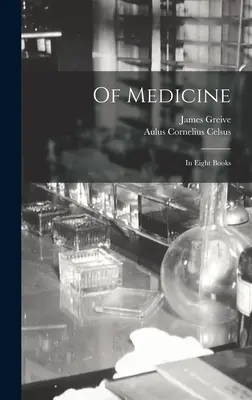 Despre medicină: În opt cărți - Of Medicine: In Eight Books