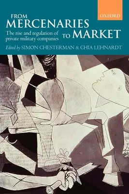 De la mercenari la piață: ascensiunea și reglementarea companiilor militare private (Paperback) - From Mercenaries to Market the Rise and Regulation of Private Military Companies (Paperback)