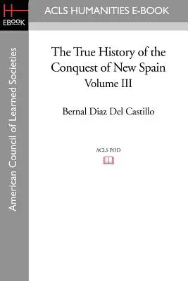 Adevărata istorie a cuceririi Noii Spanii, volumul 3 - The True History of the Conquest of New Spain, Volume 3