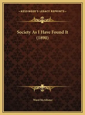 Societatea așa cum am găsit-o (1890) - Society As I Have Found It (1890)