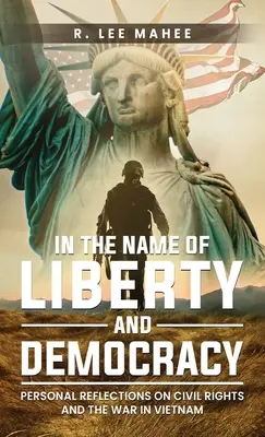 În numele libertății și democrației: Reflecții personale despre drepturile civile și războiul din Vietnam - In The Name of Liberty and Democracy: Personal Reflections on Civil Rights and the War in Vietnam