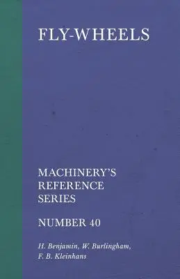 Fly-Wheels - Machinery's Reference Series - Numărul 40 - Fly-Wheels - Machinery's Reference Series - Number 40