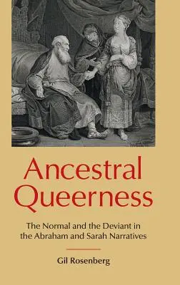 Ancestral Queerness: Normalul și deviantul în narațiunile lui Abraham și Sarah - Ancestral Queerness: The Normal and the Deviant in the Abraham and Sarah Narratives