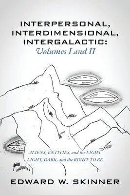 Interpersonal, Interdimensional, Intergalactic, Volumele I și II: Extratereștrii, entitățile și lumina - Lumină, întuneric și dreptul de a fi - Interpersonal, Interdimensional, Intergalactic, Volumes I & II: Aliens, Entities, and the Light - Light, Dark, and the Right To Be