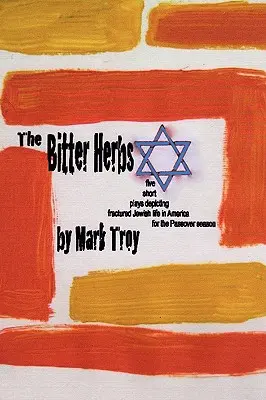 The Bitter Herbs: cinci piese scurte care descriu viața evreiască fracturată din America pentru sezonul Paștelui - The Bitter Herbs: five short plays depicting fractured Jewish life in America for Passover season