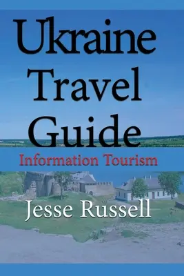 Ucraina Ghid de călătorie: Turism de informare - Ukraine Travel Guide: Information Tourism