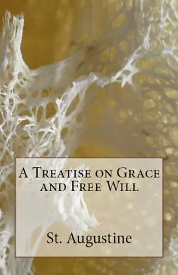 Tratat despre har și liberul arbitru (A Treatise on Grace and Free Will) - A Treatise on Grace and Free Will