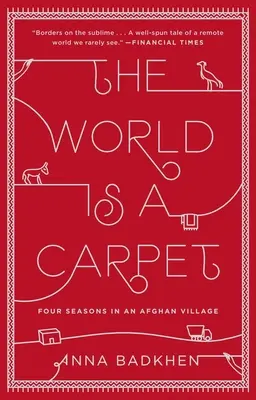 Lumea este un covor: Patru anotimpuri într-un sat afgan - The World Is a Carpet: Four Seasons in an Afghan Village