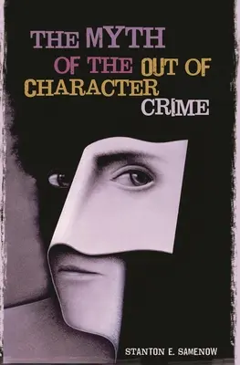 Mitul infracțiunii ieșite din comun (The Myth of the Out of Character Crime) - The Myth of the Out of Character Crime