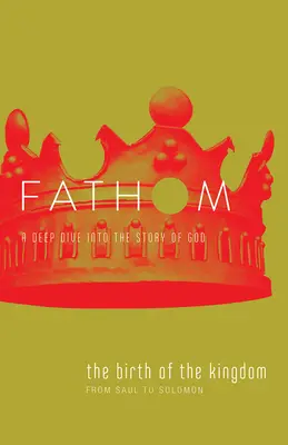 Studii biblice Fathom: Nașterea Regatului Jurnal pentru elevi (1-2 Samuel, 1 Cronici) - Fathom Bible Studies: The Birth of the Kingdom Student Journal (1-2 Samuel, 1 Chronicles)