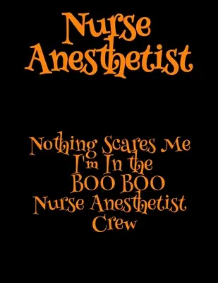 Asistentă medicală anestezistă: Nimic nu mă sperie Sunt în echipa BOO BOO Nurse Anesthetist - Nurse Anesthetist: Nothing Scares Me I'm In the BOO BOO Nurse Anesthetist Crew