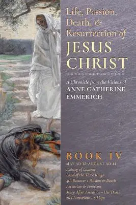 Viața, patimile, moartea și învierea lui Iisus Hristos, Cartea a IV-a - The Life, Passion, Death and Resurrection of Jesus Christ, Book IV