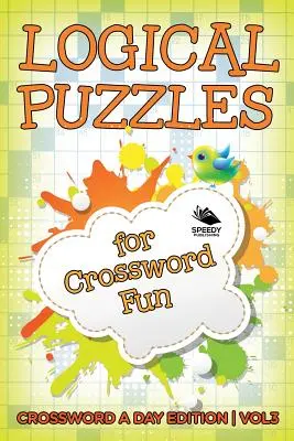 Puzzle-uri logice pentru cuvinte încrucișate distractive Vol 3: Crossword A Day Edition - Logical Puzzles for Crossword Fun Vol 3: Crossword A Day Edition