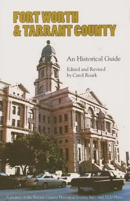 Fort Worth și Tarrant County: Un ghid istoric - Fort Worth and Tarrant County: An Historical Guide