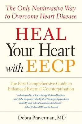 Vindecă-ți inima cu Eecp: Singura modalitate neinvazivă de a învinge bolile de inimă - Heal Your Heart with Eecp: The Only Noninvasive Way to Overcome Heart Disease