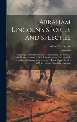 Povestiri și discursuri ale lui Abraham Lincoln: Including Early Life Stories