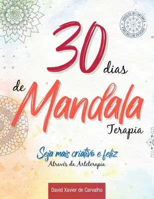 30 de zile de Mandala Terapia: Fii mai creativ și mai fericit prin intermediul Arteterapiei - 30 dias de Mandala Terapia: Seja mais criativo e feliz atravs da Arteterapia