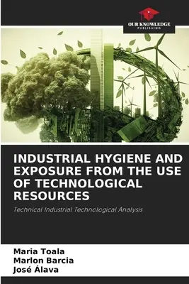 Igiena industrială și expunerea datorată utilizării resurselor tehnologice - Industrial Hygiene and Exposure from the Use of Technological Resources