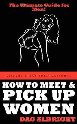 Cum să cunoști și să agăți femei - How to Meet and Pick Up Women