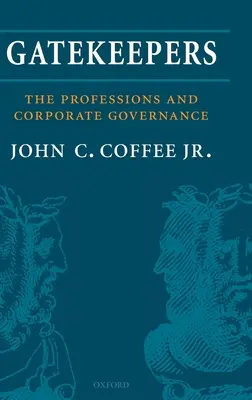 Gatekeepers: Rolul profesiilor în guvernanța corporativă: The Role of the Professions in Corporate Governance - Gatekeepers: The Role of the Professions in Corporate Governance