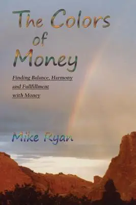 Culorile banilor: Găsirea echilibrului, armoniei și împlinirii cu banii - The Colors of Money: Finding Balance, Harmony and Fulfillment with Money