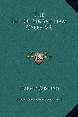 Viața lui Sir William Osler V2 - The Life Of Sir William Osler V2