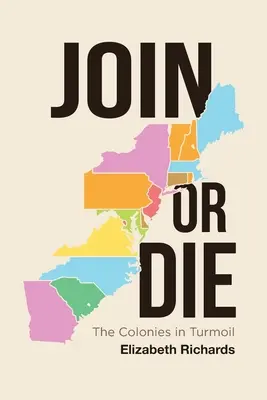 Alătură-te sau mori: Coloniile în tumult - Join or Die: The Colonies in Turmoil