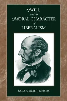 Mill și caracterul moral al liberalismului - Mill and the Moral Character of Liberalism