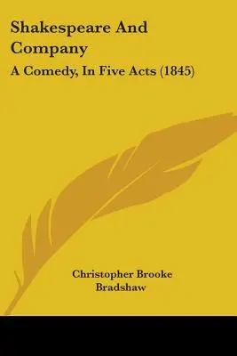 Shakespeare și compania: O comedie, în cinci acte (1845) - Shakespeare And Company: A Comedy, In Five Acts (1845)